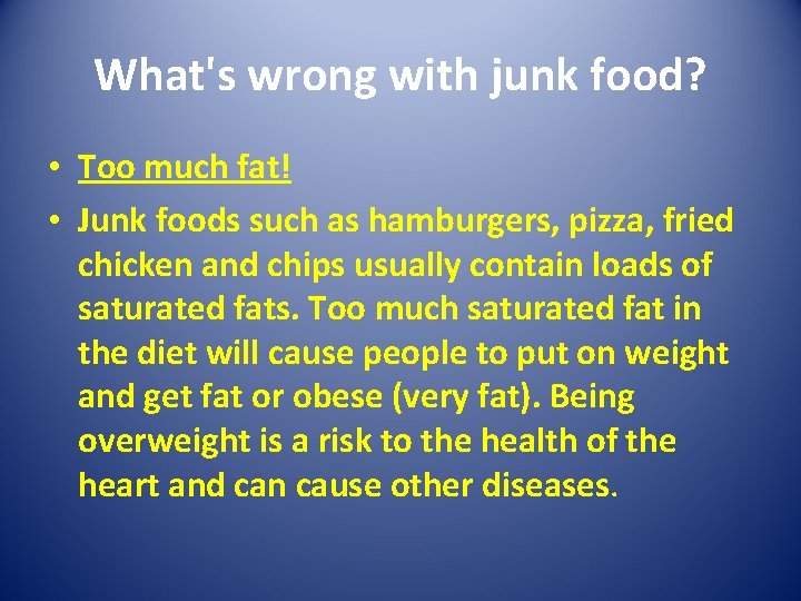 What's wrong with junk food? • Too much fat! • Junk foods such as