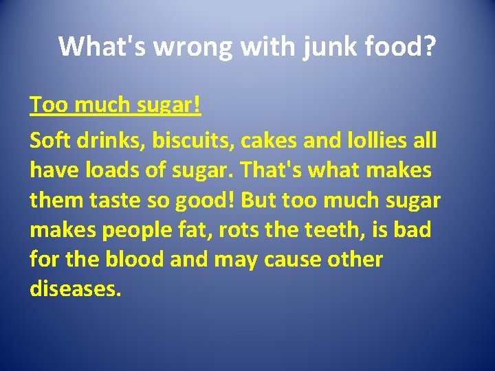 What's wrong with junk food? Too much sugar! Soft drinks, biscuits, cakes and lollies