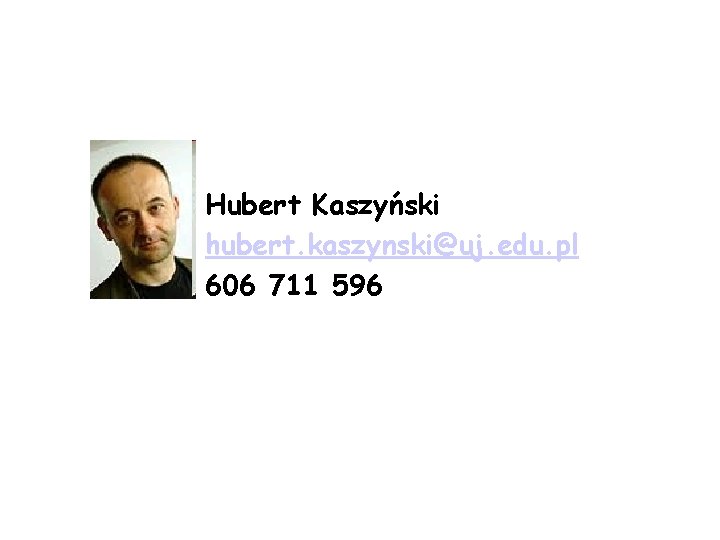 Hubert Kaszyński hubert. kaszynski@uj. edu. pl 606 711 596 