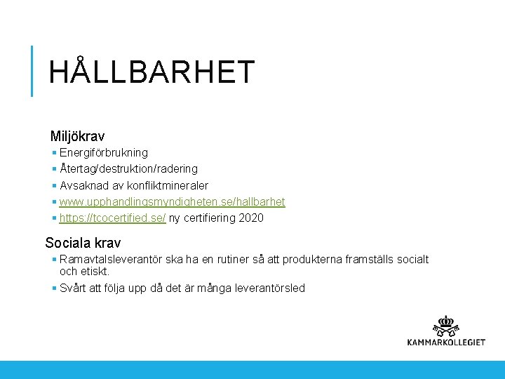 HÅLLBARHET Miljökrav § Energiförbrukning § Återtag/destruktion/radering § Avsaknad av konfliktmineraler § www. upphandlingsmyndigheten. se/hallbarhet