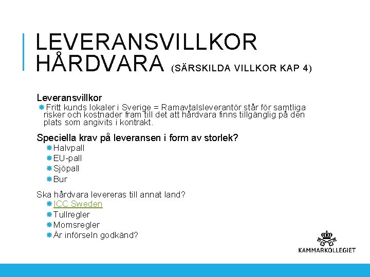 LEVERANSVILLKOR HÅRDVARA (SÄRSKILDA VILLKOR KAP 4) Leveransvillkor Fritt kunds lokaler i Sverige = Ramavtalsleverantör