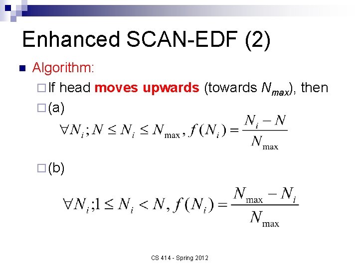 Enhanced SCAN-EDF (2) n Algorithm: ¨ If head moves upwards (towards Nmax), then ¨