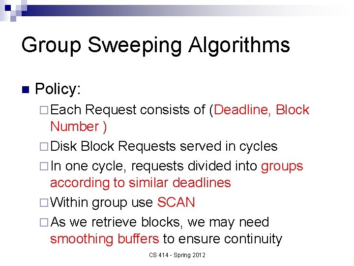 Group Sweeping Algorithms n Policy: ¨ Each Request consists of (Deadline, Block Number )