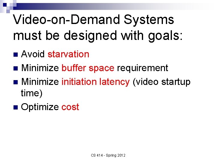 Video-on-Demand Systems must be designed with goals: Avoid starvation n Minimize buffer space requirement