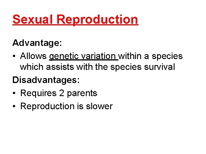Sexual Reproduction Advantage: • Allows genetic variation within a species which assists with the