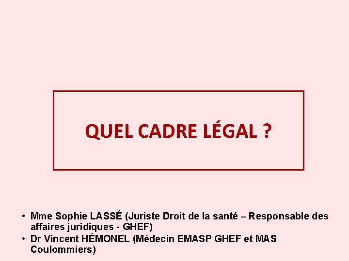 QUEL CADRE LÉGAL ? • Mme Sophie LASSÉ (Juriste Droit de la santé –