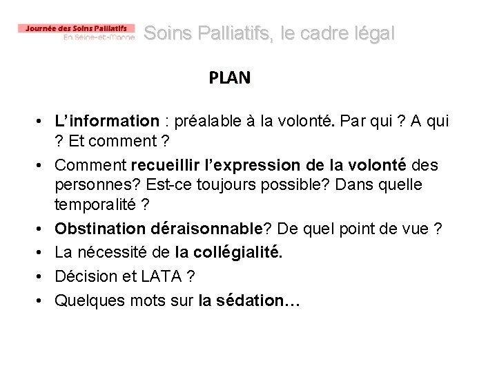 Soins Palliatifs, le cadre légal PLAN • L’information : préalable à la volonté. Par