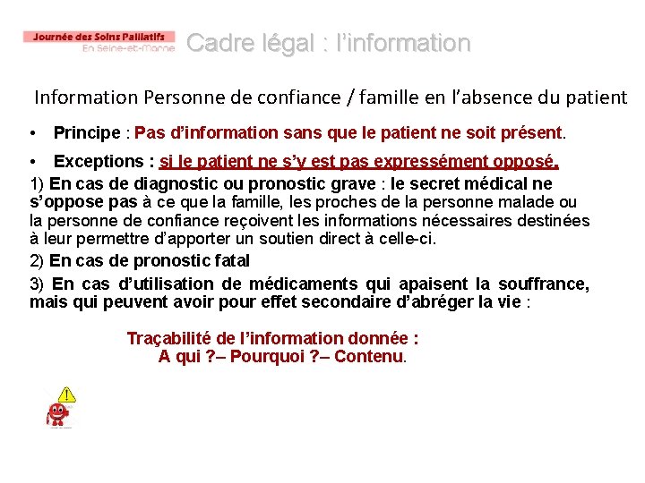 Cadre légal : l’information Information Personne de confiance / famille en l’absence du patient