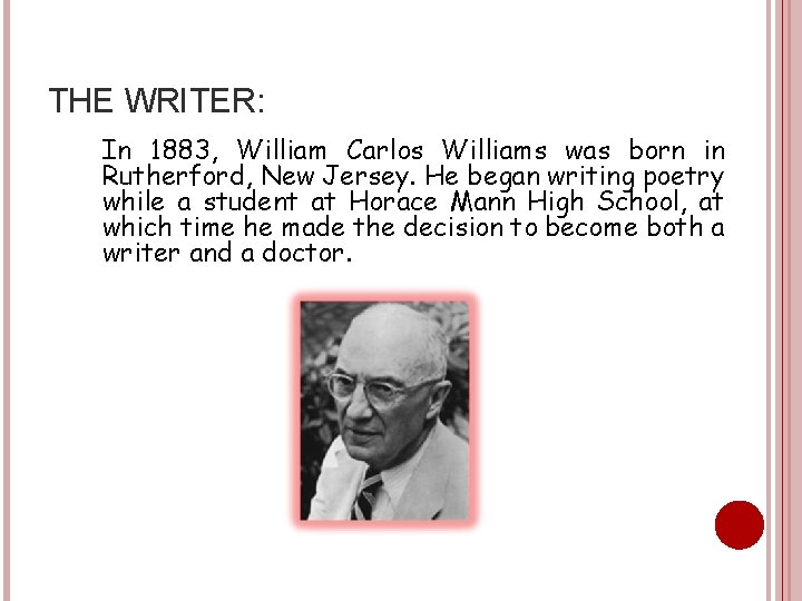THE WRITER: In 1883, William Carlos Williams was born in Rutherford, New Jersey. He THE WRITER: In 1883, William Carlos Williams was born in Rutherford, New Jersey. He