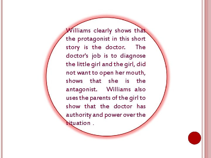 Williams clearly shows that the protagonist in this short story is the doctor. The Williams clearly shows that the protagonist in this short story is the doctor. The