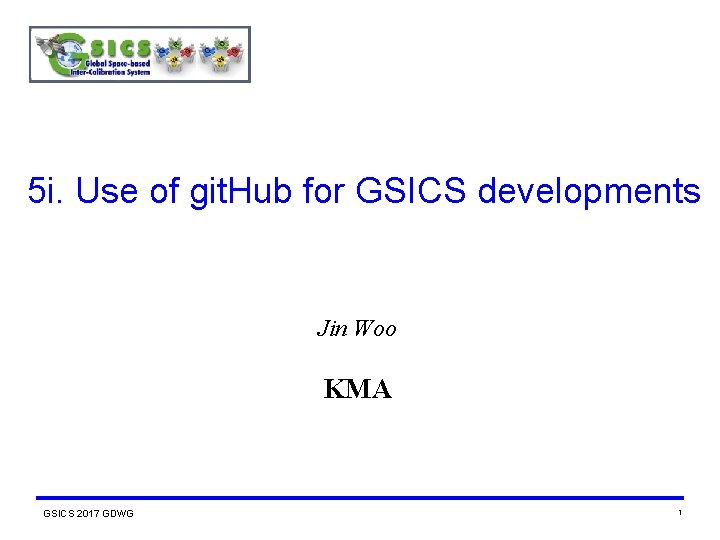 5 i. Use of git. Hub for GSICS developments Jin Woo KMA GSICS 2017