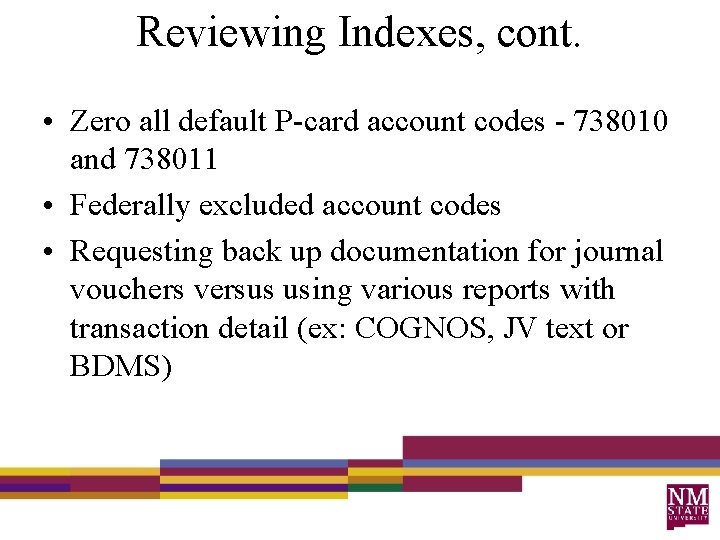 Reviewing Indexes, cont. • Zero all default P-card account codes - 738010 and 738011