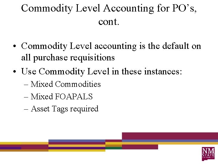 Commodity Level Accounting for PO’s, cont. • Commodity Level accounting is the default on