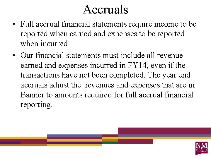 Accruals • Full accrual financial statements require income to be reported when earned and