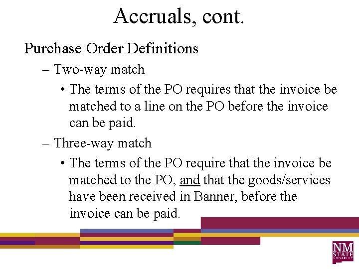 Accruals, cont. Purchase Order Definitions – Two-way match • The terms of the PO