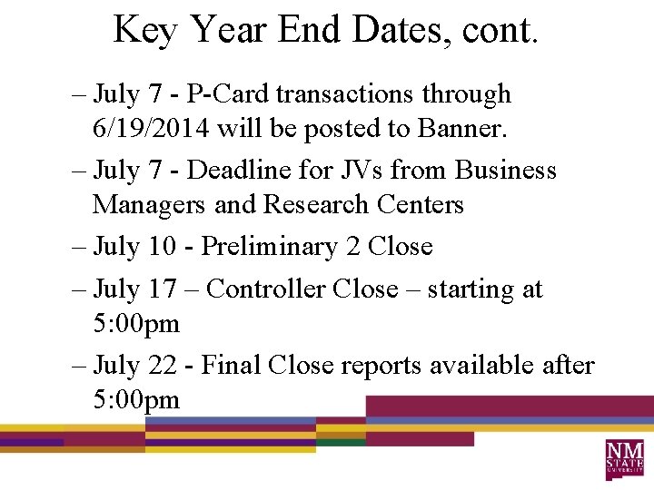 Key Year End Dates, cont. – July 7 - P-Card transactions through 6/19/2014 will