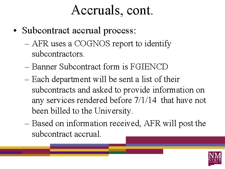 Accruals, cont. • Subcontract accrual process: – AFR uses a COGNOS report to identify