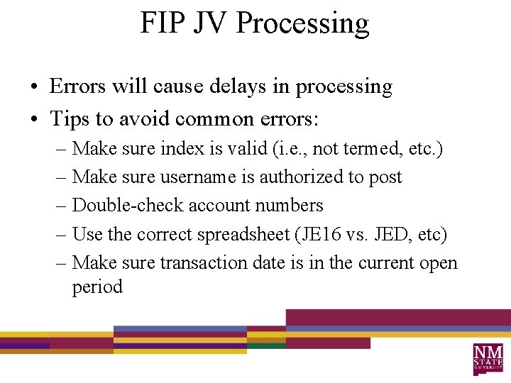 FIP JV Processing • Errors will cause delays in processing • Tips to avoid
