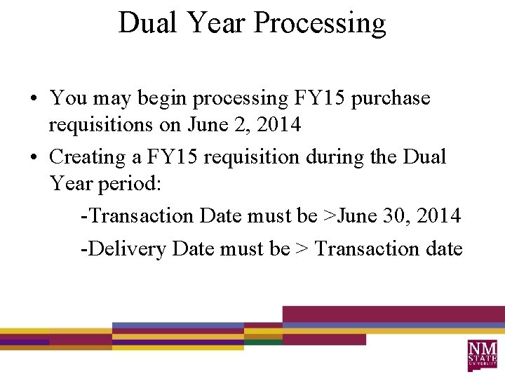 Dual Year Processing • You may begin processing FY 15 purchase requisitions on June