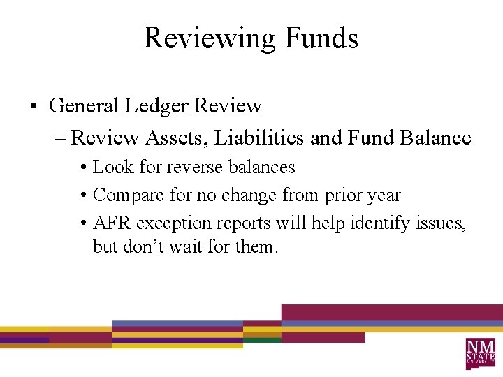 Reviewing Funds • General Ledger Review – Review Assets, Liabilities and Fund Balance •