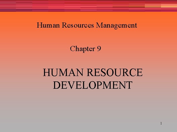 Human Resources Management Chapter 9 HUMAN RESOURCE DEVELOPMENT 1 