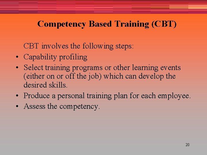 Competency Based Training (CBT) • • CBT involves the following steps: Capability profiling Select