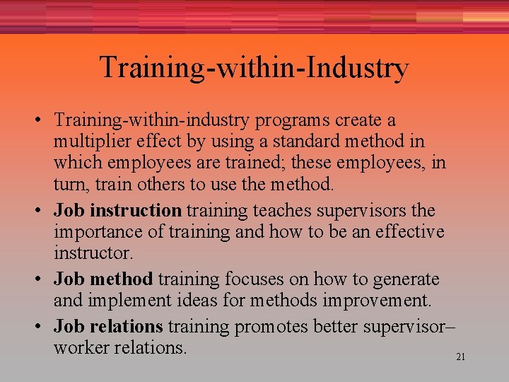 Training-within-Industry • Training-within-industry programs create a multiplier effect by using a standard method in