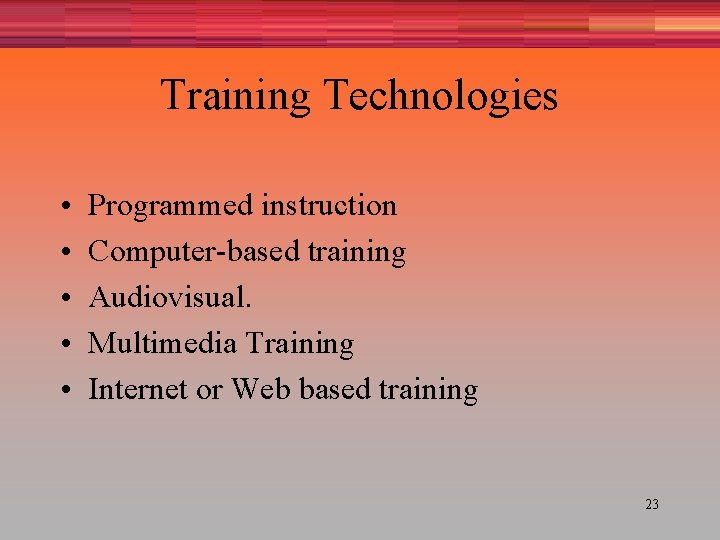 Training Technologies • • • Programmed instruction Computer-based training Audiovisual. Multimedia Training Internet or