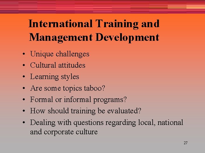 International Training and Management Development • • Unique challenges Cultural attitudes Learning styles Are