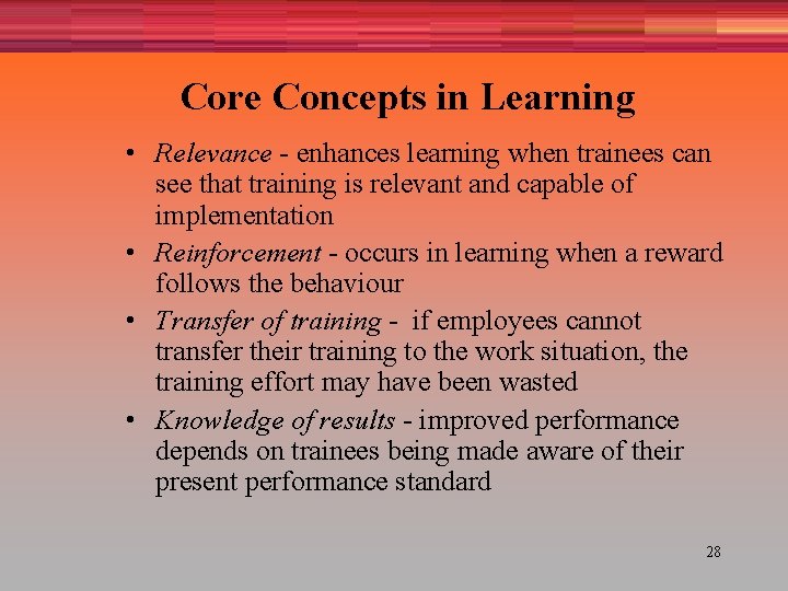 Core Concepts in Learning • Relevance - enhances learning when trainees can see that