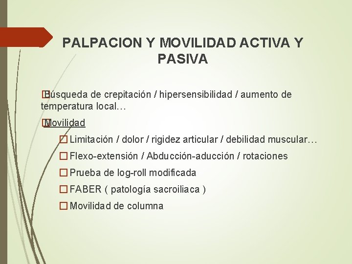 PALPACION Y MOVILIDAD ACTIVA Y PASIVA � Búsqueda de crepitación / hipersensibilidad / aumento