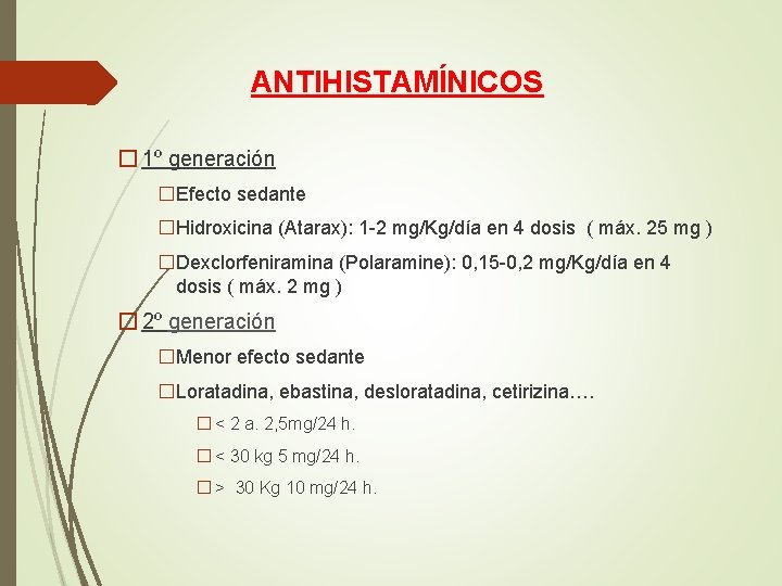 ANTIHISTAMÍNICOS � 1º generación �Efecto sedante �Hidroxicina (Atarax): 1 -2 mg/Kg/día en 4 dosis