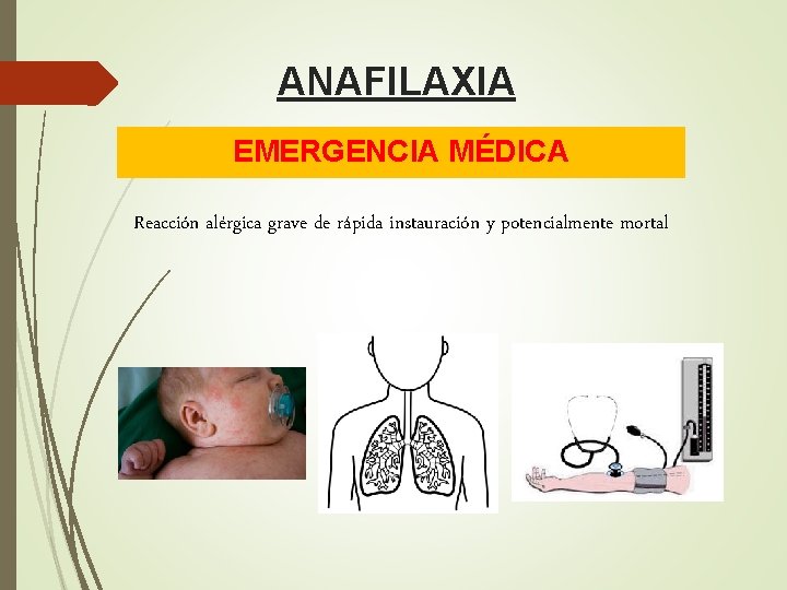 ANAFILAXIA EMERGENCIA MÉDICA Reacción alérgica grave de rápida instauración y potencialmente mortal 