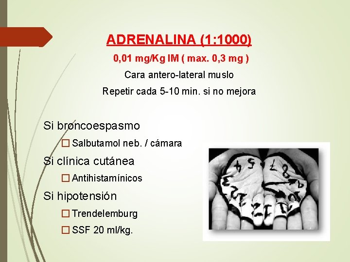 ADRENALINA (1: 1000) 0, 01 mg/Kg IM ( max. 0, 3 mg ) Cara