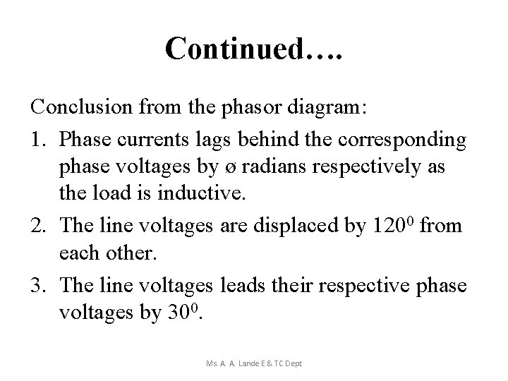 Continued…. Conclusion from the phasor diagram: 1. Phase currents lags behind the corresponding phase