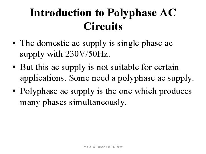 Introduction to Polyphase AC Circuits • The domestic ac supply is single phase ac