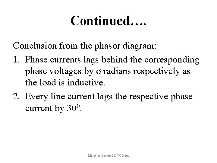 Continued…. Conclusion from the phasor diagram: 1. Phase currents lags behind the corresponding phase