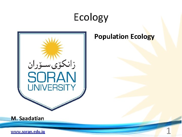 Ecology Population Ecology M. Saadatian www. soran. edu. iq 1 