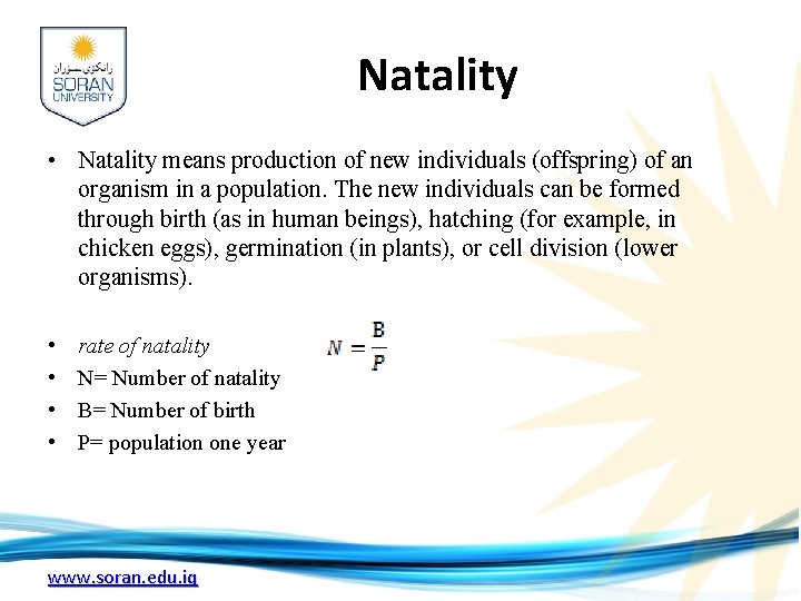 Natality • Natality means production of new individuals (offspring) of an organism in a