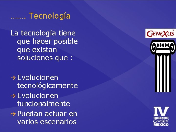 ……. Tecnología La tecnología tiene que hacer posible que existan soluciones que : Evolucionen