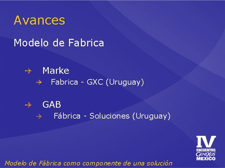Avances Modelo de Fabrica Marke Fabrica - GXC (Uruguay) GAB Fábrica - Soluciones (Uruguay)