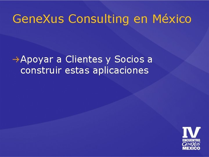 Gene. Xus Consulting en México Apoyar a Clientes y Socios a construir estas aplicaciones