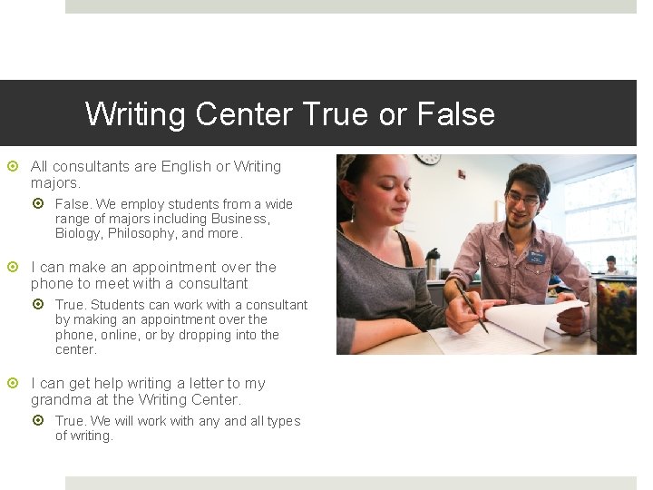 Writing Center True or False All consultants are English or Writing majors. False. We