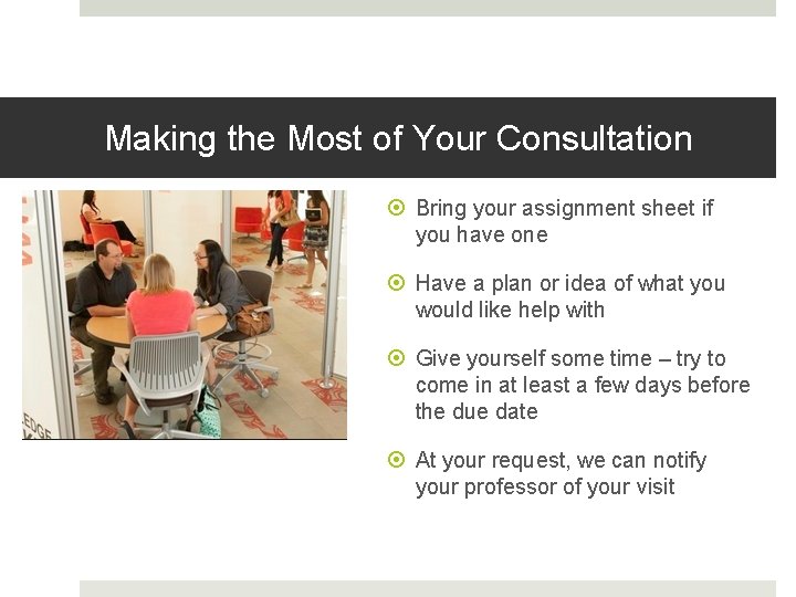 Making the Most of Your Consultation Bring your assignment sheet if you have one
