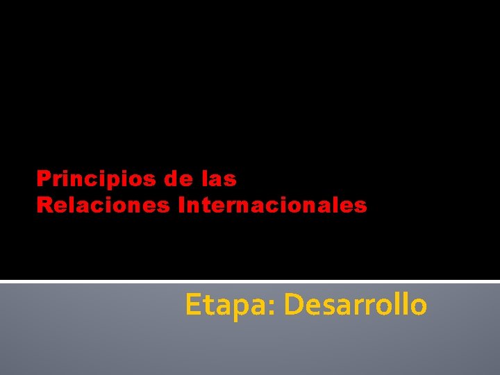 Principios de las Relaciones Internacionales Etapa Desarrollo Principio