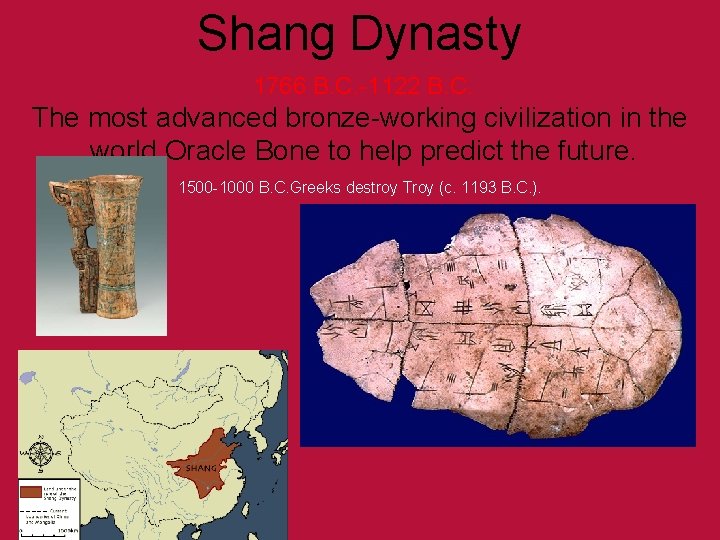 Shang Dynasty 1766 B. C. -1122 B. C. The most advanced bronze-working civilization in