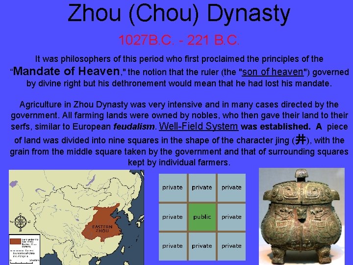 Zhou (Chou) Dynasty 1027 B. C. - 221 B. C. It was philosophers of