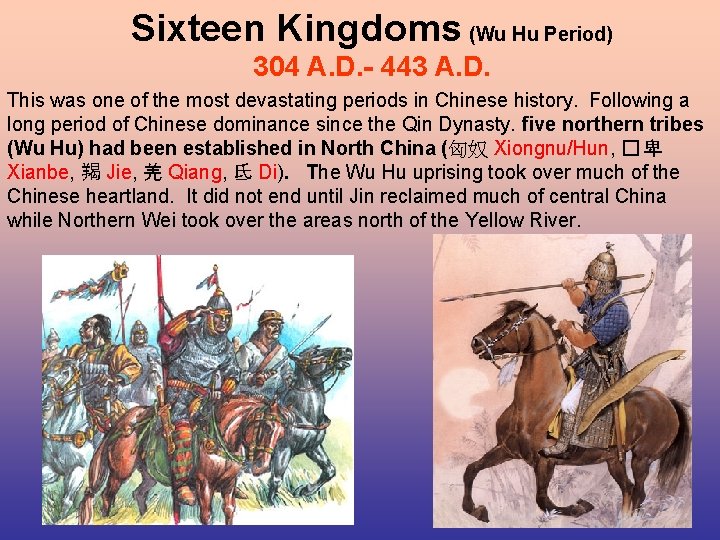 Sixteen Kingdoms (Wu Hu Period) 304 A. D. - 443 A. D. This was Sixteen Kingdoms (Wu Hu Period) 304 A. D. - 443 A. D. This was