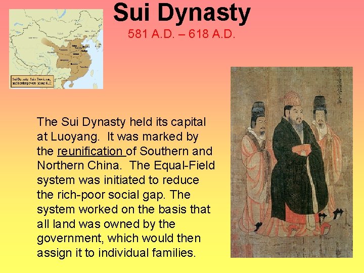 Sui Dynasty 581 A. D. – 618 A. D. The Sui Dynasty held its