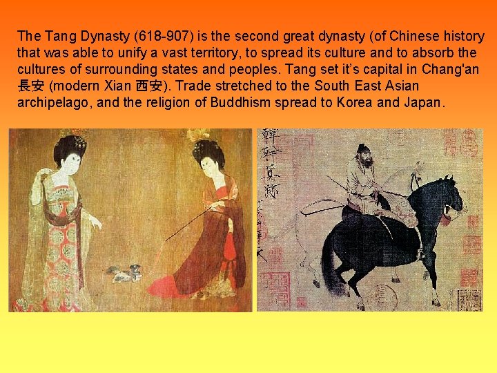 The Tang Dynasty (618 -907) is the second great dynasty (of Chinese history that